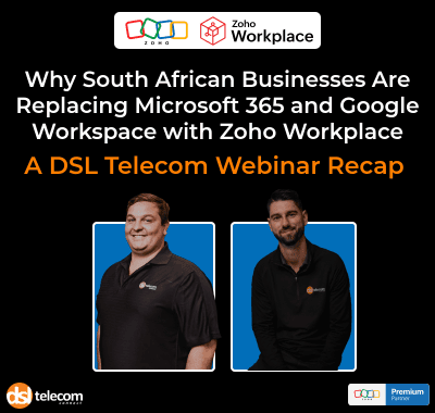 Why South African Businesses are Replacing Microsoft 365 and Google Workspace with Zoho Workplace - A DSL Telecom Webinar Recap